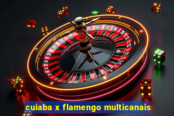 cuiaba x flamengo multicanais